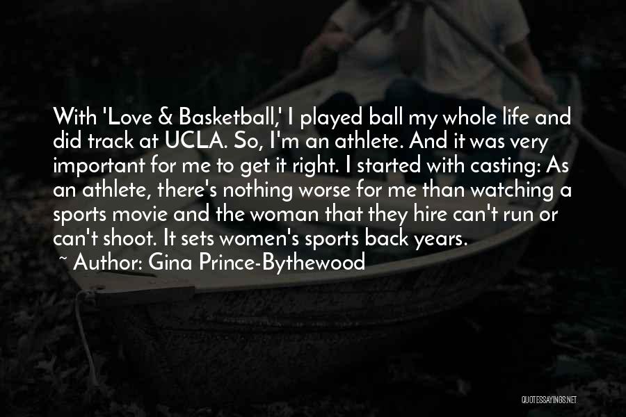 Gina Prince-Bythewood Quotes: With 'love & Basketball,' I Played Ball My Whole Life And Did Track At Ucla. So, I'm An Athlete. And