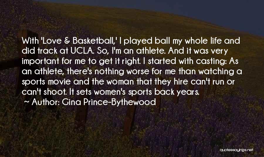 Gina Prince-Bythewood Quotes: With 'love & Basketball,' I Played Ball My Whole Life And Did Track At Ucla. So, I'm An Athlete. And