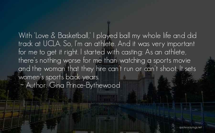 Gina Prince-Bythewood Quotes: With 'love & Basketball,' I Played Ball My Whole Life And Did Track At Ucla. So, I'm An Athlete. And