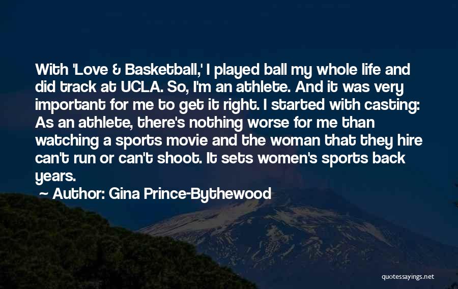Gina Prince-Bythewood Quotes: With 'love & Basketball,' I Played Ball My Whole Life And Did Track At Ucla. So, I'm An Athlete. And