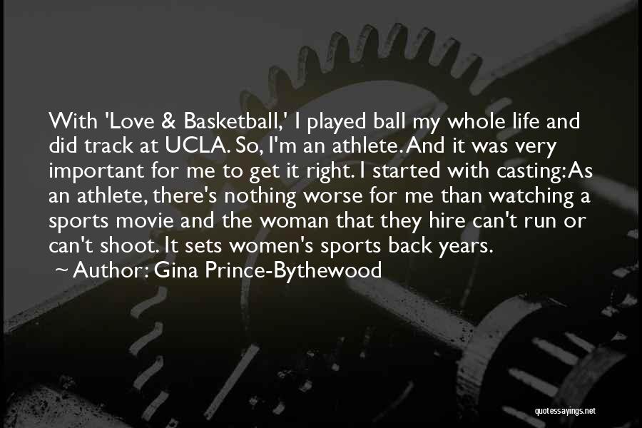 Gina Prince-Bythewood Quotes: With 'love & Basketball,' I Played Ball My Whole Life And Did Track At Ucla. So, I'm An Athlete. And