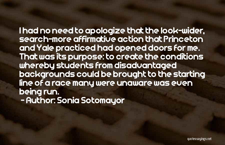 Sonia Sotomayor Quotes: I Had No Need To Apologize That The Look-wider, Search-more Affirmative Action That Princeton And Yale Practiced Had Opened Doors