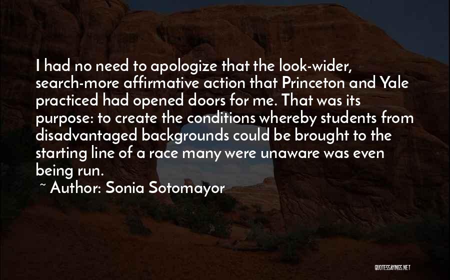 Sonia Sotomayor Quotes: I Had No Need To Apologize That The Look-wider, Search-more Affirmative Action That Princeton And Yale Practiced Had Opened Doors