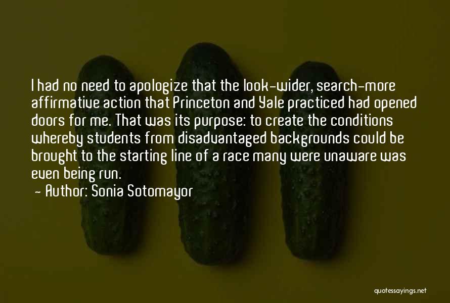 Sonia Sotomayor Quotes: I Had No Need To Apologize That The Look-wider, Search-more Affirmative Action That Princeton And Yale Practiced Had Opened Doors