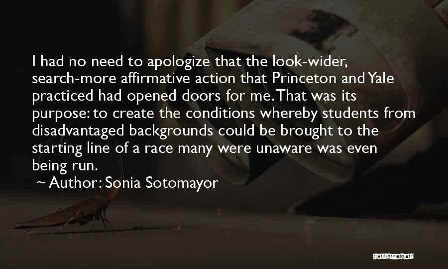 Sonia Sotomayor Quotes: I Had No Need To Apologize That The Look-wider, Search-more Affirmative Action That Princeton And Yale Practiced Had Opened Doors