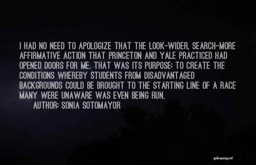 Sonia Sotomayor Quotes: I Had No Need To Apologize That The Look-wider, Search-more Affirmative Action That Princeton And Yale Practiced Had Opened Doors