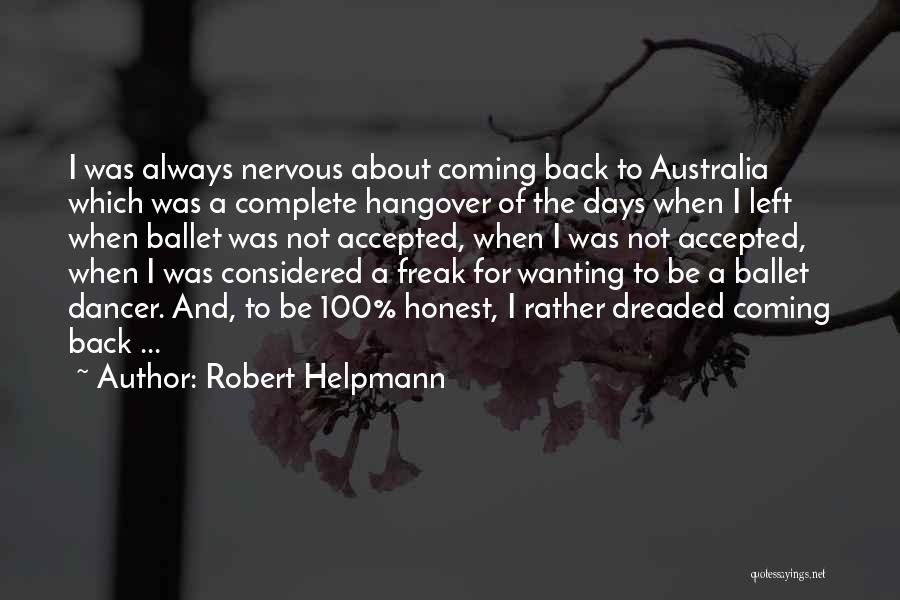 Robert Helpmann Quotes: I Was Always Nervous About Coming Back To Australia Which Was A Complete Hangover Of The Days When I Left