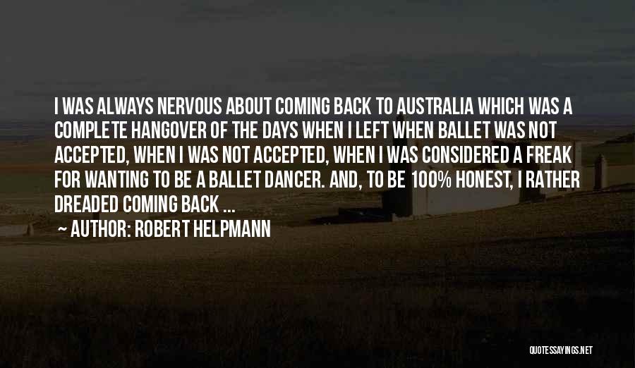 Robert Helpmann Quotes: I Was Always Nervous About Coming Back To Australia Which Was A Complete Hangover Of The Days When I Left
