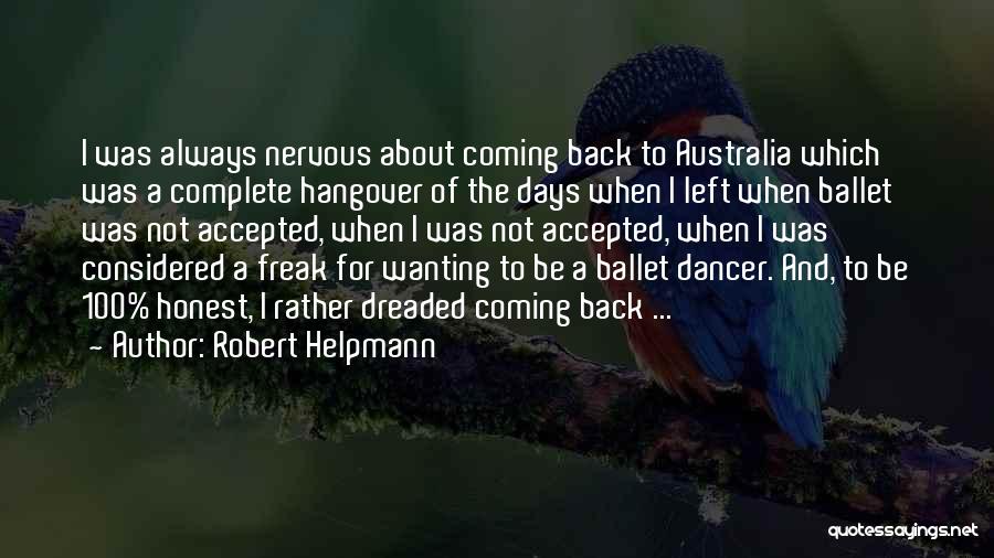 Robert Helpmann Quotes: I Was Always Nervous About Coming Back To Australia Which Was A Complete Hangover Of The Days When I Left