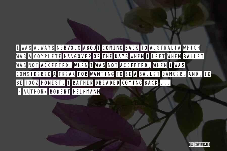 Robert Helpmann Quotes: I Was Always Nervous About Coming Back To Australia Which Was A Complete Hangover Of The Days When I Left