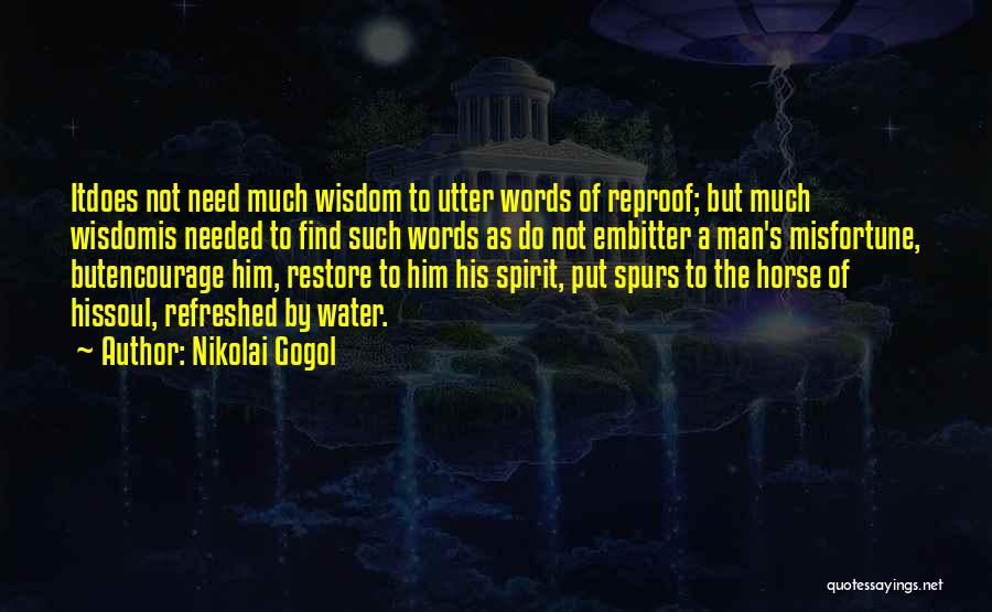Nikolai Gogol Quotes: Itdoes Not Need Much Wisdom To Utter Words Of Reproof; But Much Wisdomis Needed To Find Such Words As Do