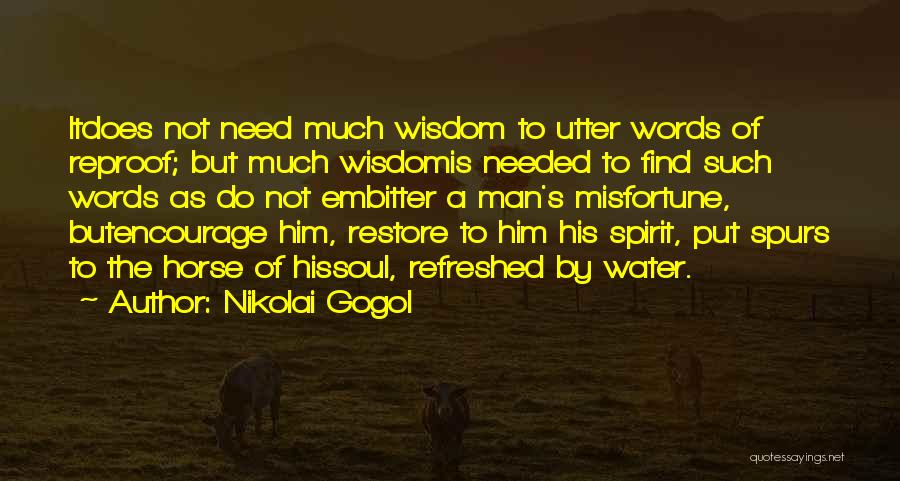 Nikolai Gogol Quotes: Itdoes Not Need Much Wisdom To Utter Words Of Reproof; But Much Wisdomis Needed To Find Such Words As Do