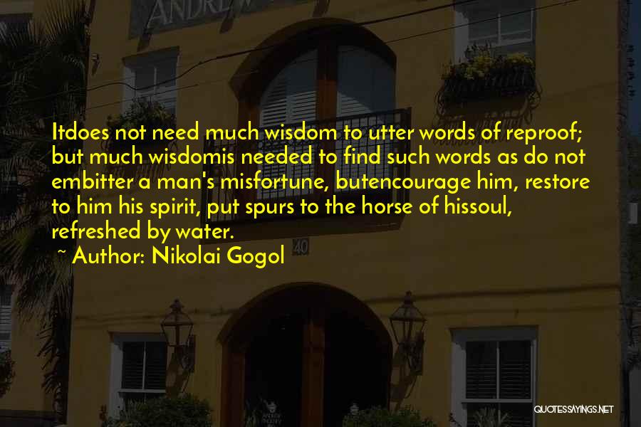 Nikolai Gogol Quotes: Itdoes Not Need Much Wisdom To Utter Words Of Reproof; But Much Wisdomis Needed To Find Such Words As Do