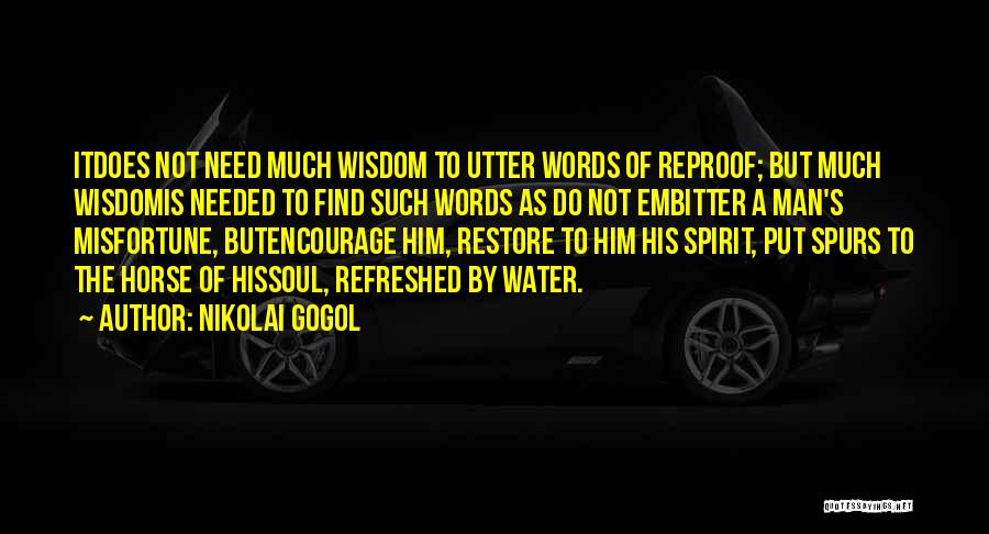 Nikolai Gogol Quotes: Itdoes Not Need Much Wisdom To Utter Words Of Reproof; But Much Wisdomis Needed To Find Such Words As Do