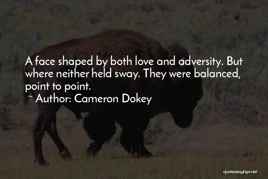 Cameron Dokey Quotes: A Face Shaped By Both Love And Adversity. But Where Neither Held Sway. They Were Balanced, Point To Point.