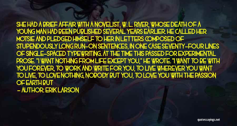 Erik Larson Quotes: She Had A Brief Affair With A Novelist, W. L. River, Whose Death Of A Young Man Had Been Published