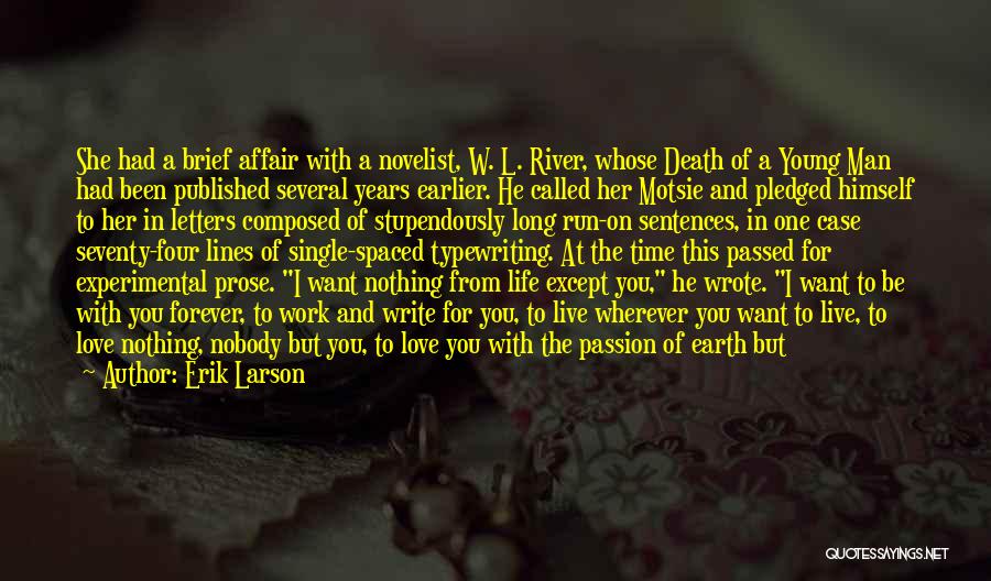 Erik Larson Quotes: She Had A Brief Affair With A Novelist, W. L. River, Whose Death Of A Young Man Had Been Published