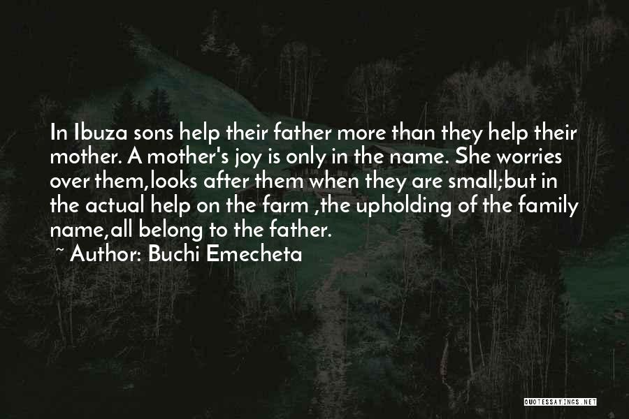 Buchi Emecheta Quotes: In Ibuza Sons Help Their Father More Than They Help Their Mother. A Mother's Joy Is Only In The Name.