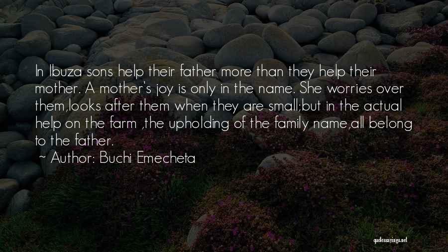 Buchi Emecheta Quotes: In Ibuza Sons Help Their Father More Than They Help Their Mother. A Mother's Joy Is Only In The Name.