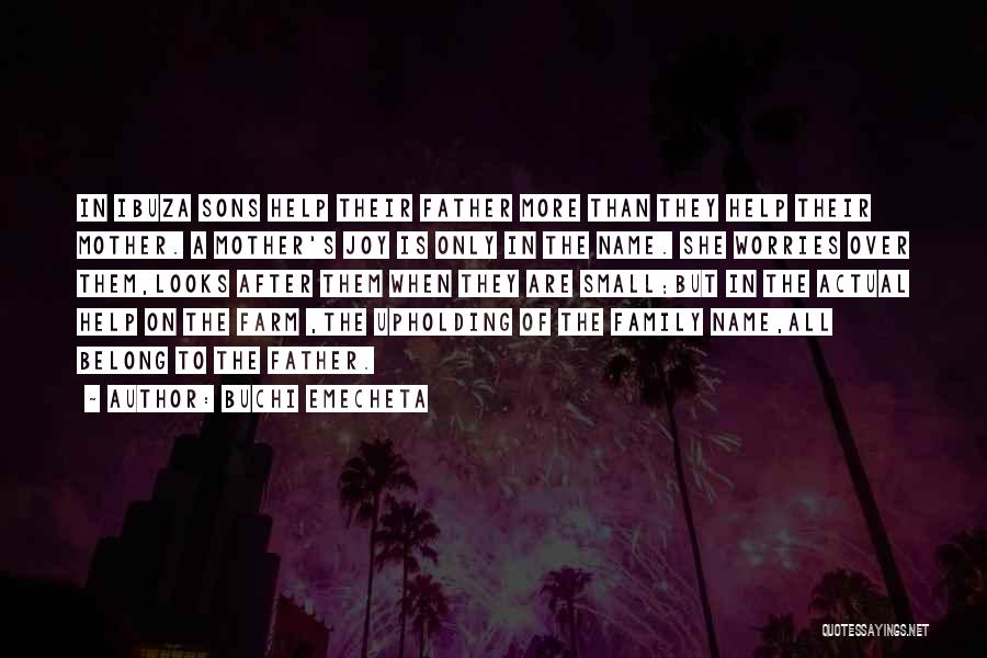 Buchi Emecheta Quotes: In Ibuza Sons Help Their Father More Than They Help Their Mother. A Mother's Joy Is Only In The Name.