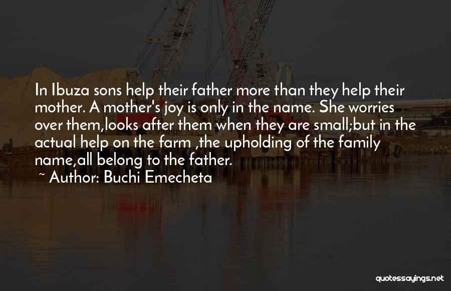 Buchi Emecheta Quotes: In Ibuza Sons Help Their Father More Than They Help Their Mother. A Mother's Joy Is Only In The Name.