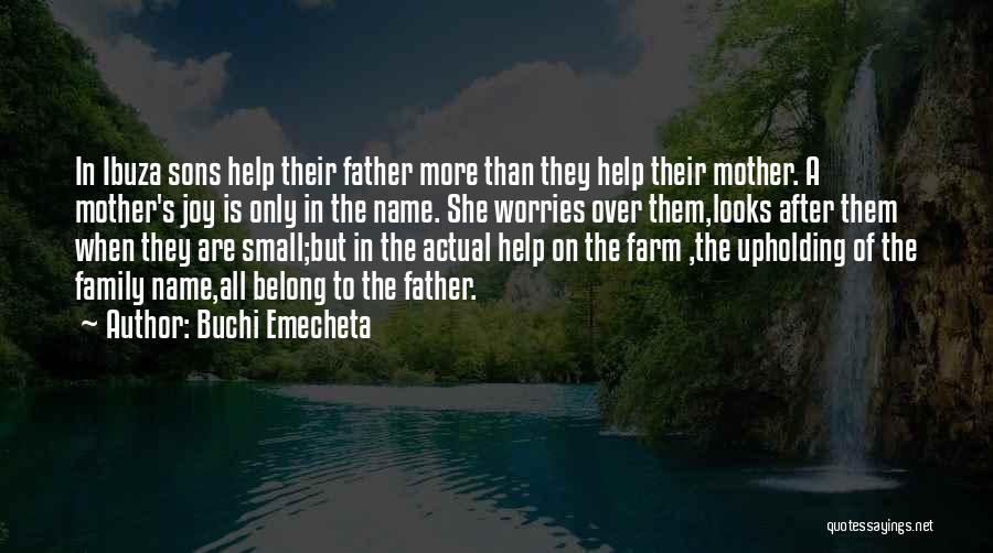 Buchi Emecheta Quotes: In Ibuza Sons Help Their Father More Than They Help Their Mother. A Mother's Joy Is Only In The Name.