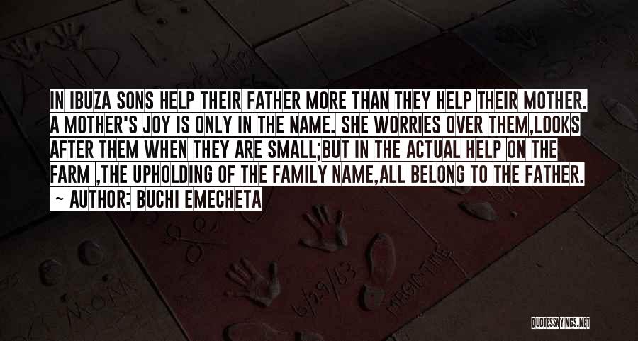 Buchi Emecheta Quotes: In Ibuza Sons Help Their Father More Than They Help Their Mother. A Mother's Joy Is Only In The Name.