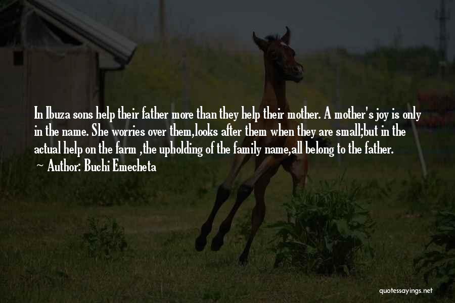 Buchi Emecheta Quotes: In Ibuza Sons Help Their Father More Than They Help Their Mother. A Mother's Joy Is Only In The Name.