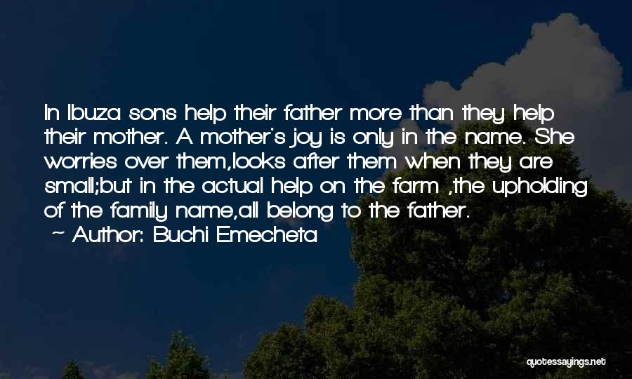 Buchi Emecheta Quotes: In Ibuza Sons Help Their Father More Than They Help Their Mother. A Mother's Joy Is Only In The Name.
