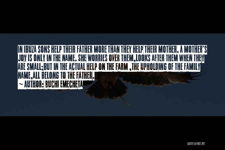 Buchi Emecheta Quotes: In Ibuza Sons Help Their Father More Than They Help Their Mother. A Mother's Joy Is Only In The Name.