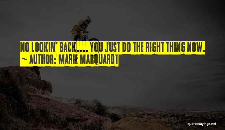 Marie Marquardt Quotes: No Lookin' Back.... You Just Do The Right Thing Now.