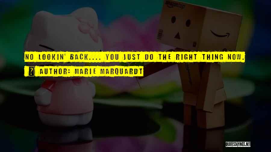 Marie Marquardt Quotes: No Lookin' Back.... You Just Do The Right Thing Now.