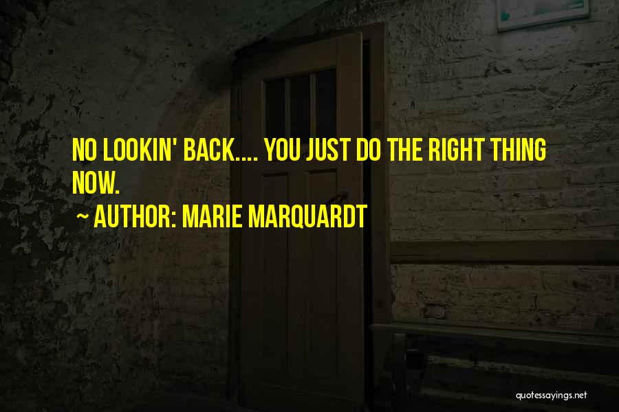 Marie Marquardt Quotes: No Lookin' Back.... You Just Do The Right Thing Now.