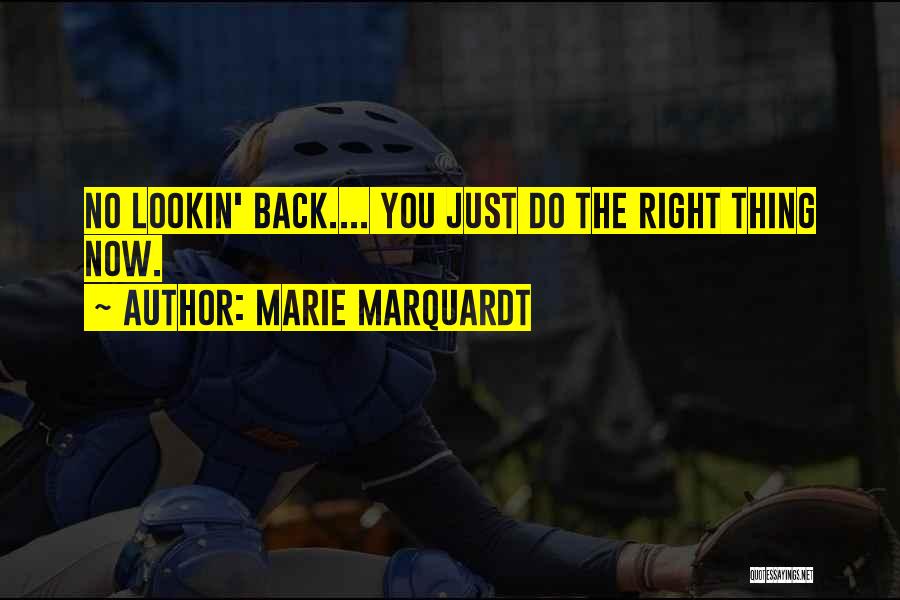 Marie Marquardt Quotes: No Lookin' Back.... You Just Do The Right Thing Now.