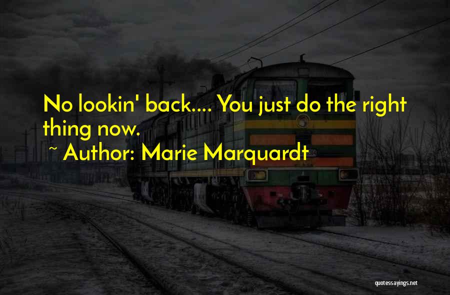 Marie Marquardt Quotes: No Lookin' Back.... You Just Do The Right Thing Now.