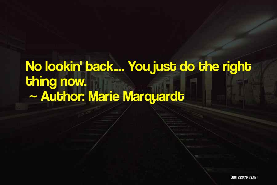 Marie Marquardt Quotes: No Lookin' Back.... You Just Do The Right Thing Now.