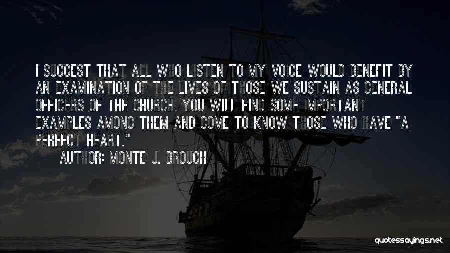 Monte J. Brough Quotes: I Suggest That All Who Listen To My Voice Would Benefit By An Examination Of The Lives Of Those We