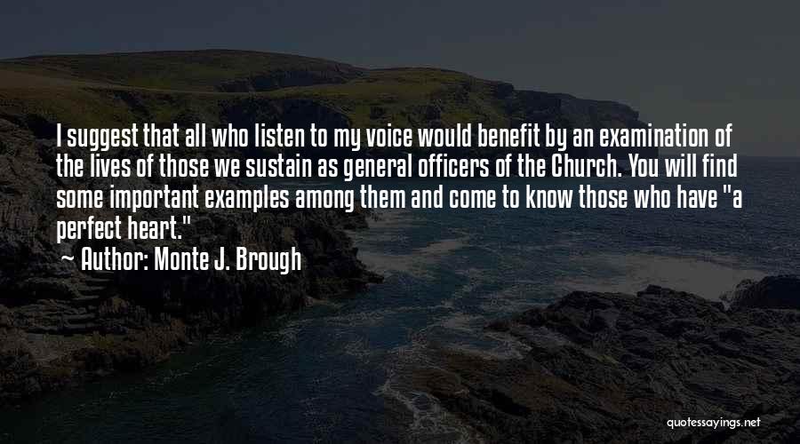 Monte J. Brough Quotes: I Suggest That All Who Listen To My Voice Would Benefit By An Examination Of The Lives Of Those We