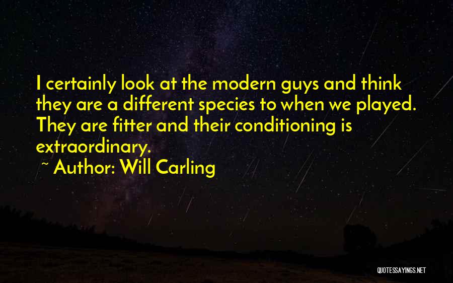 Will Carling Quotes: I Certainly Look At The Modern Guys And Think They Are A Different Species To When We Played. They Are