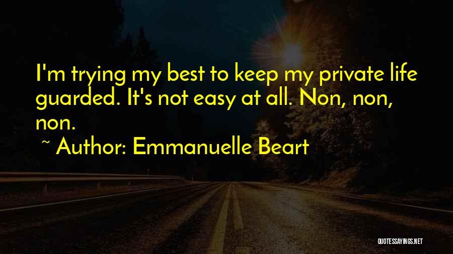 Emmanuelle Beart Quotes: I'm Trying My Best To Keep My Private Life Guarded. It's Not Easy At All. Non, Non, Non.