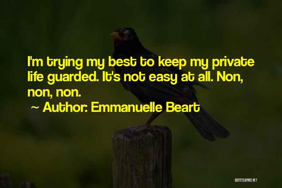 Emmanuelle Beart Quotes: I'm Trying My Best To Keep My Private Life Guarded. It's Not Easy At All. Non, Non, Non.