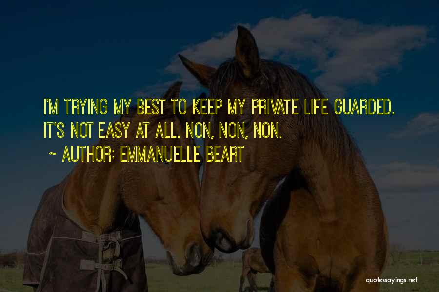 Emmanuelle Beart Quotes: I'm Trying My Best To Keep My Private Life Guarded. It's Not Easy At All. Non, Non, Non.