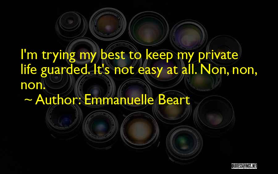 Emmanuelle Beart Quotes: I'm Trying My Best To Keep My Private Life Guarded. It's Not Easy At All. Non, Non, Non.