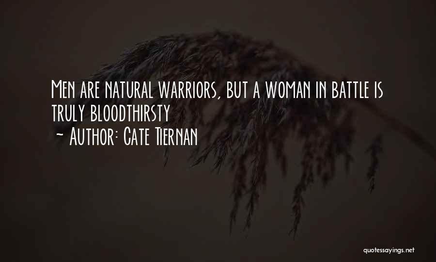 Cate Tiernan Quotes: Men Are Natural Warriors, But A Woman In Battle Is Truly Bloodthirsty