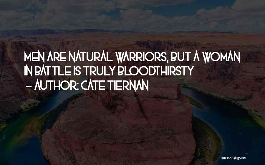 Cate Tiernan Quotes: Men Are Natural Warriors, But A Woman In Battle Is Truly Bloodthirsty