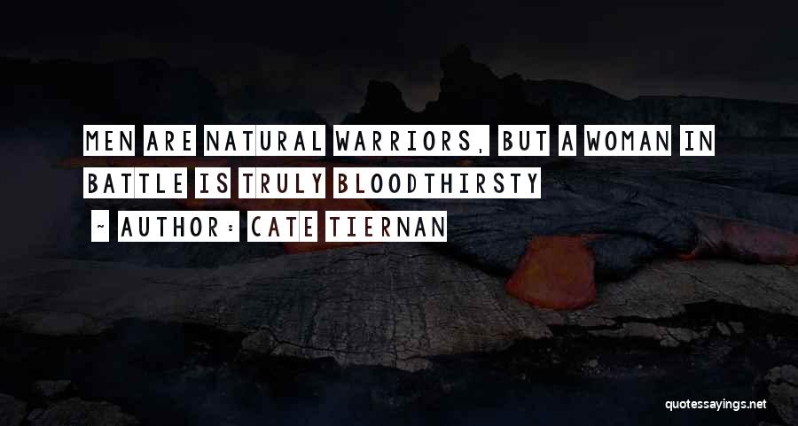 Cate Tiernan Quotes: Men Are Natural Warriors, But A Woman In Battle Is Truly Bloodthirsty