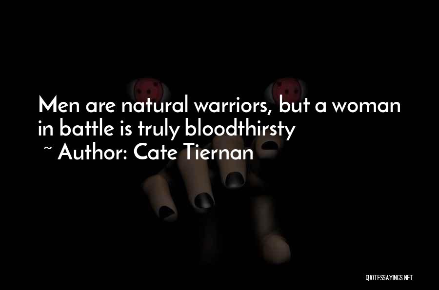Cate Tiernan Quotes: Men Are Natural Warriors, But A Woman In Battle Is Truly Bloodthirsty