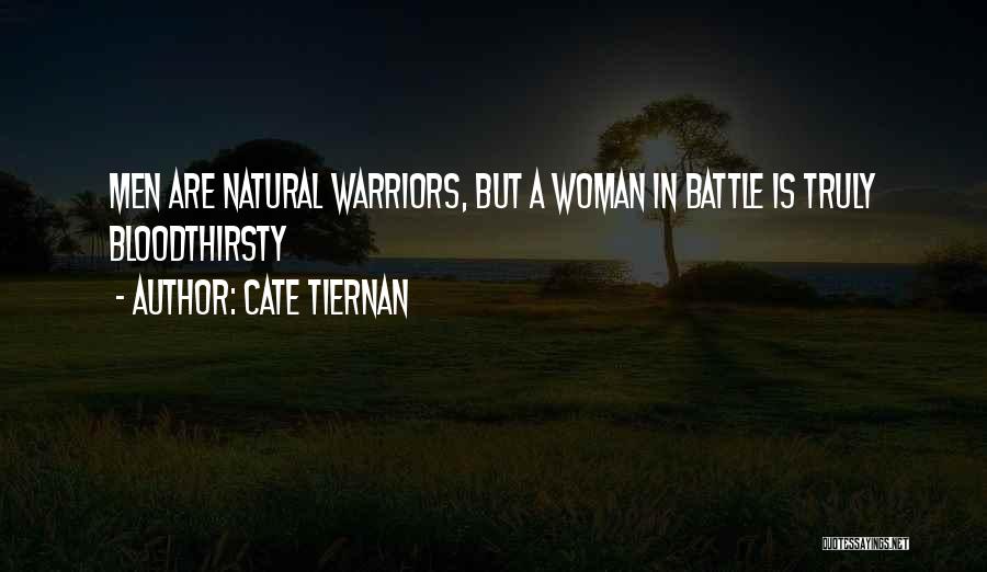 Cate Tiernan Quotes: Men Are Natural Warriors, But A Woman In Battle Is Truly Bloodthirsty