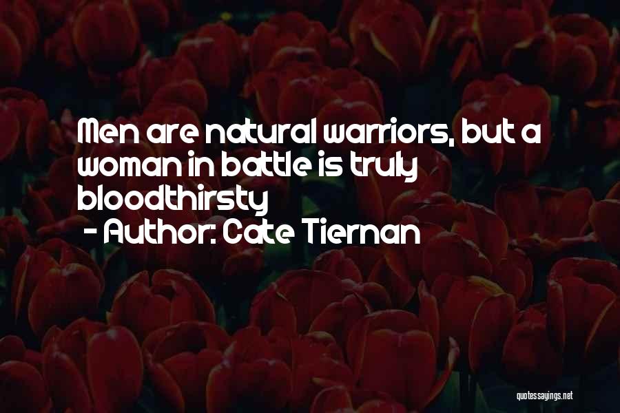 Cate Tiernan Quotes: Men Are Natural Warriors, But A Woman In Battle Is Truly Bloodthirsty