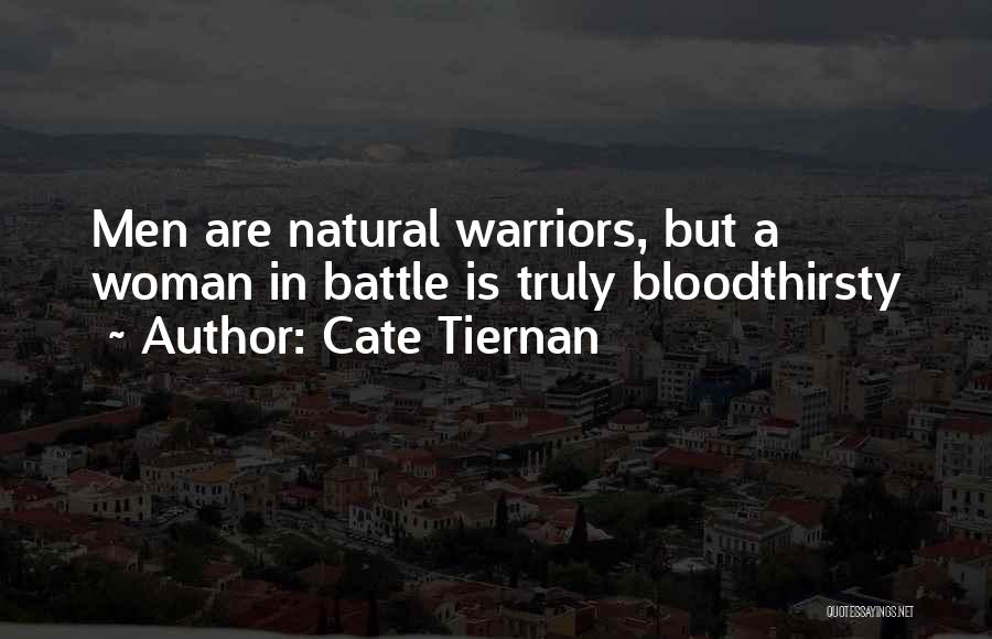 Cate Tiernan Quotes: Men Are Natural Warriors, But A Woman In Battle Is Truly Bloodthirsty